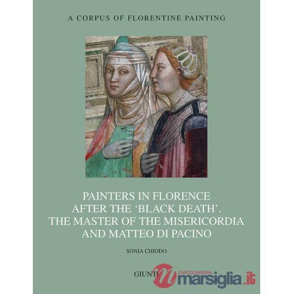 Painters in Florence after the «black death». The Master of the Misericordia and Matteo di Pacino. Ediz. illustrata