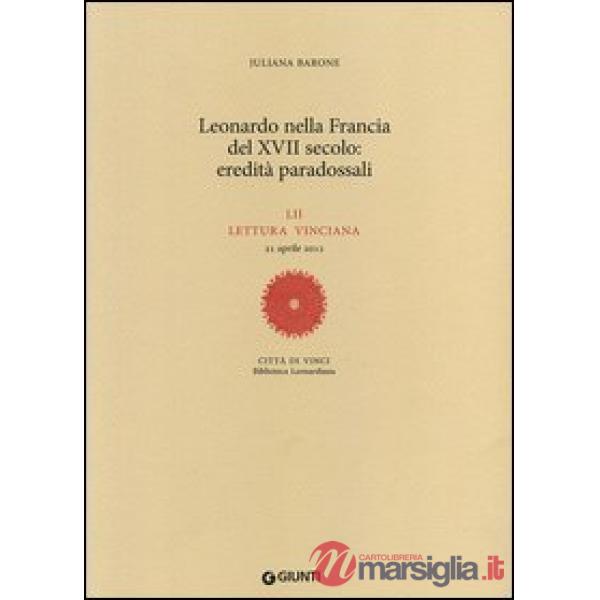 Leonardo nella Francia del XVII secolo: eredità paradossali. 52ª lettura vinciana - 21 aprile 2012
