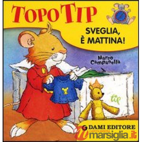 Topo Tip. Sveglia, è mattina! Ediz. illustrata