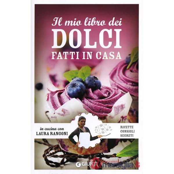 Mio libro dei dolci fatti in casa. Ricette, consigli, segreti (Il)