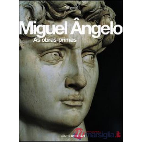 Miguel Angelo. As obras-primas. Ediz. illustrata
