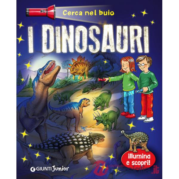 Dinosauri. Cerca nel buio. Illumina e scopri! Con gadget
