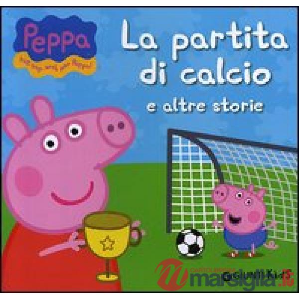 Partita di calcio e altre storie. Peppa Pig. Hip hip urrà per Peppa! (La)