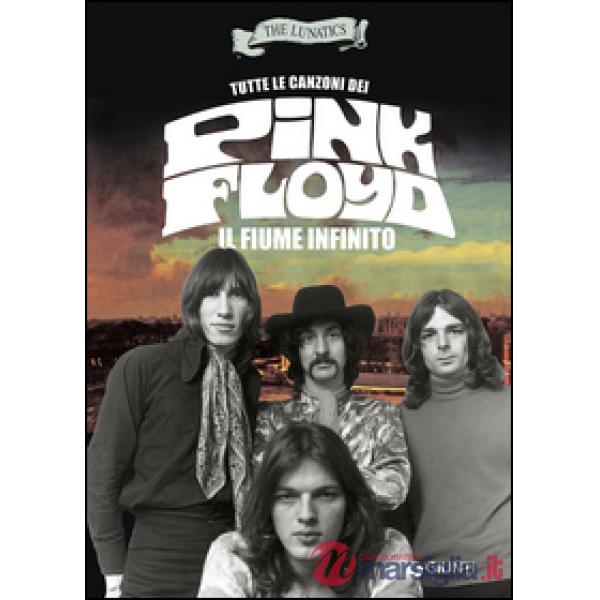 Tutte le canzoni dei Pink Floyd. Il fiume infinito