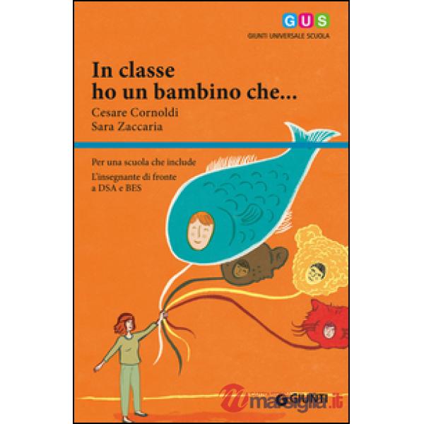 In classe ho un bambino che... Per una scuola che include. L'insegnante di fronte a DSA e BES