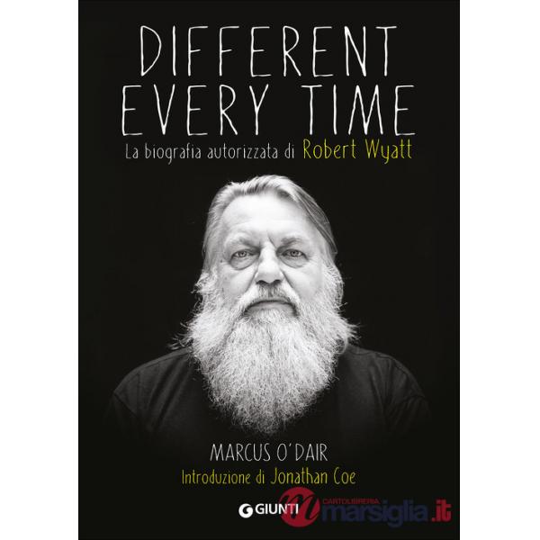 Different every time. La biografia autorizzata di Robert Wyatt
