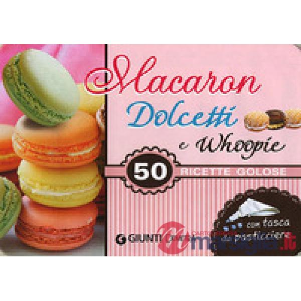 Macaron, dolcetti e whoopie. 50 ricette golose