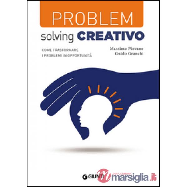 Problem solving creativo. Come trasformare i problemi in opportunità