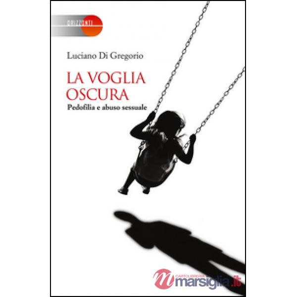 Voglia oscura. Pedofilia e abuso sessuale (La)