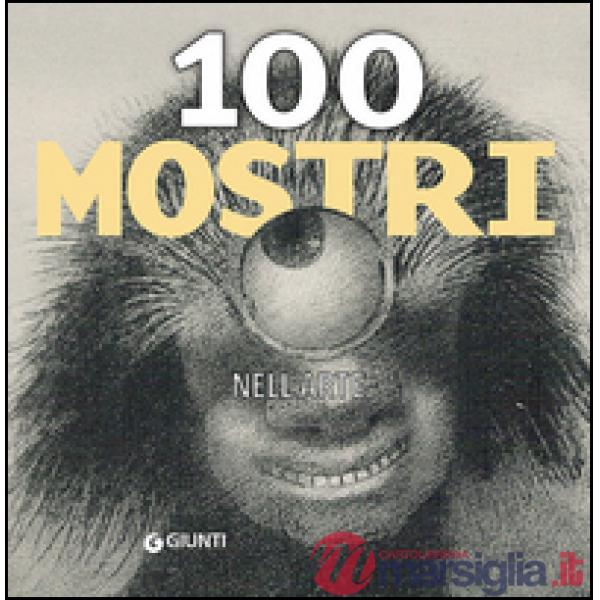 100 mostri nell'arte. Ediz. illustrata
