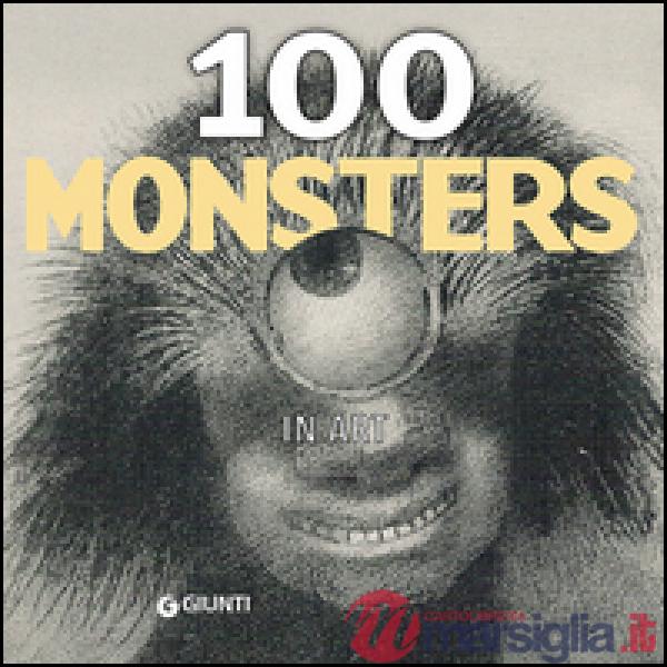 100 monsters in art. Ediz. illustrata