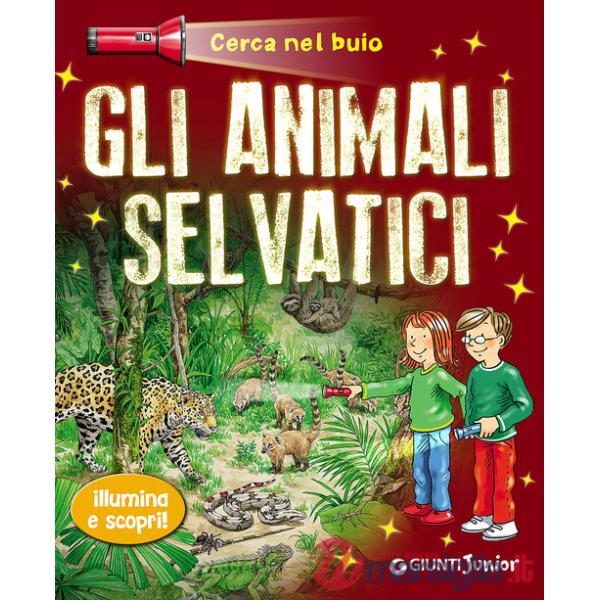 Animali selvatici. Cerca nel buio. Illumina e scopri! Con gadget (Gli)