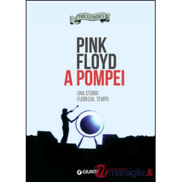 Pink Floyd a Pompei. Una storia fuori dal tempo