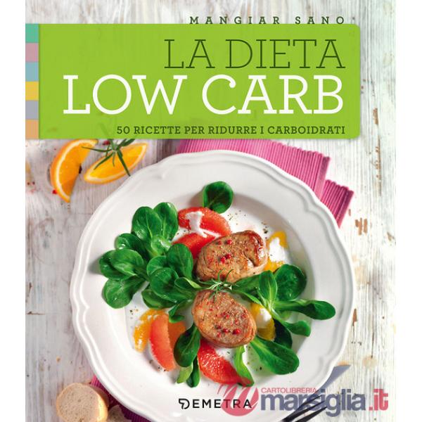 Dieta low carb. 50 ricette per ridurre i carboidrati (La)