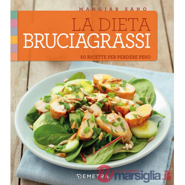 Dieta bruciagrassi. 50 ricette per perdere peso (La)