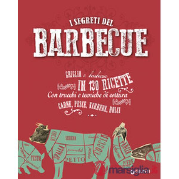 Segreti del  barbecue. Griglia e barbecue in 130 ricette (I)