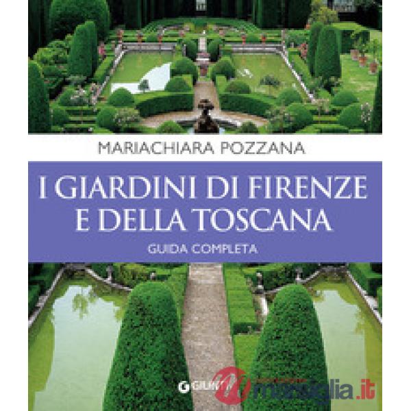 Giardini di Firenze e della Toscana. Guida completa (I)