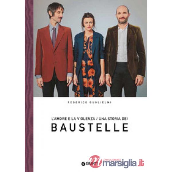 Amore e la violenza. Una storia dei Baustelle (L')