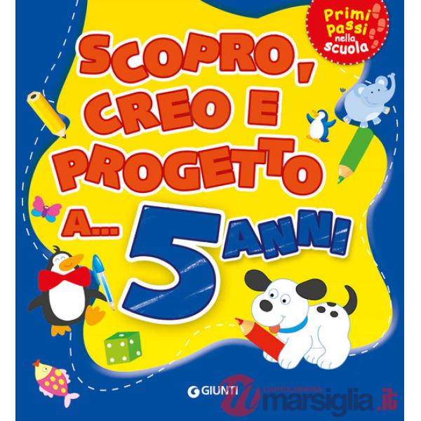 Scopro, creo, progetto a... 5 anni. Ediz. a colori