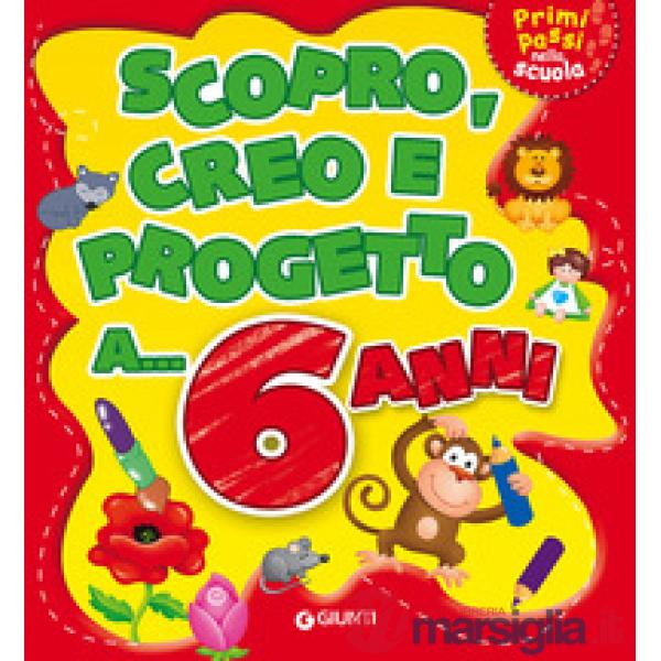Scopro, creo, progetto a... 6 anni. Ediz. a colori