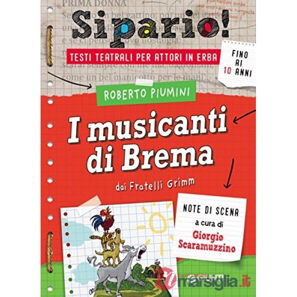 Musicanti di Brema. Dai Fratelli Grimm. Testi teatrali per attori in erba (I)