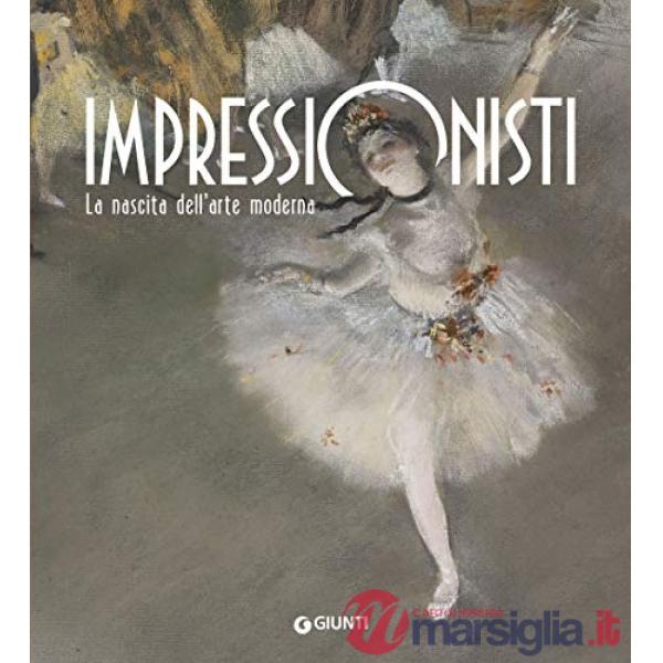 Impressionisti. La nascita dell'arte moderna