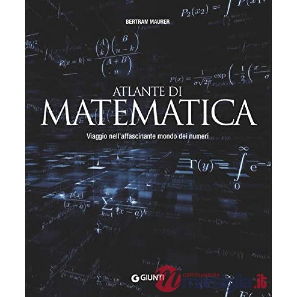 Atlante di matematica. Viaggio nell'affascinante mondo dei numeri