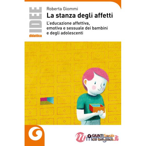 Stanza degli affetti. L'educazione affettiva, emotiva e sessuale dei bambini e degli adolescenti (La)