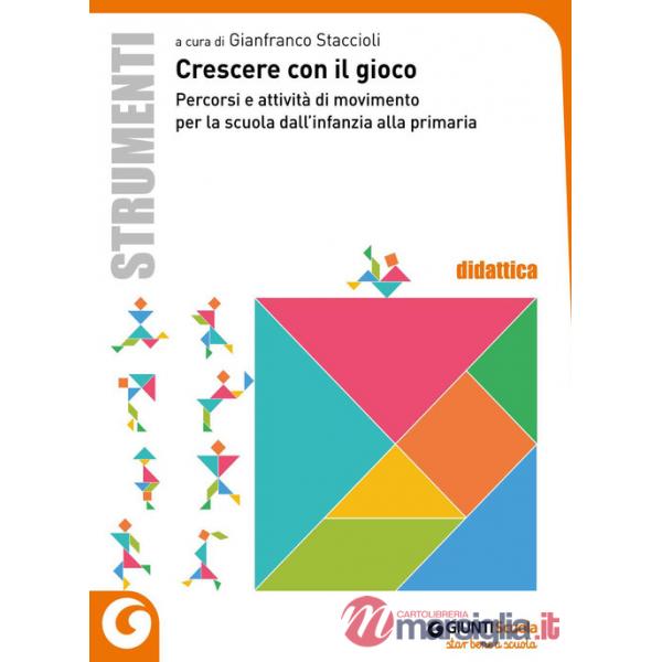 Crescere con il gioco. Percorsi e attività di movimento dall'infanzia alla primaria