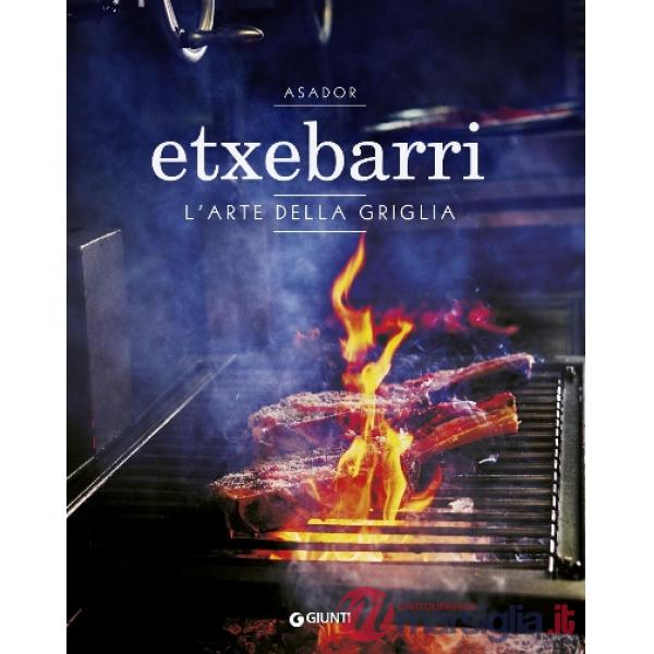 Asador Etxebarri. L'arte della griglia