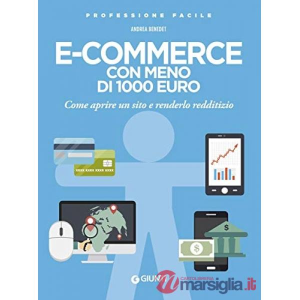 E-commerce con meno di 1.000 euro. Come aprire un sito e renderlo redditizio. Nuova ediz.