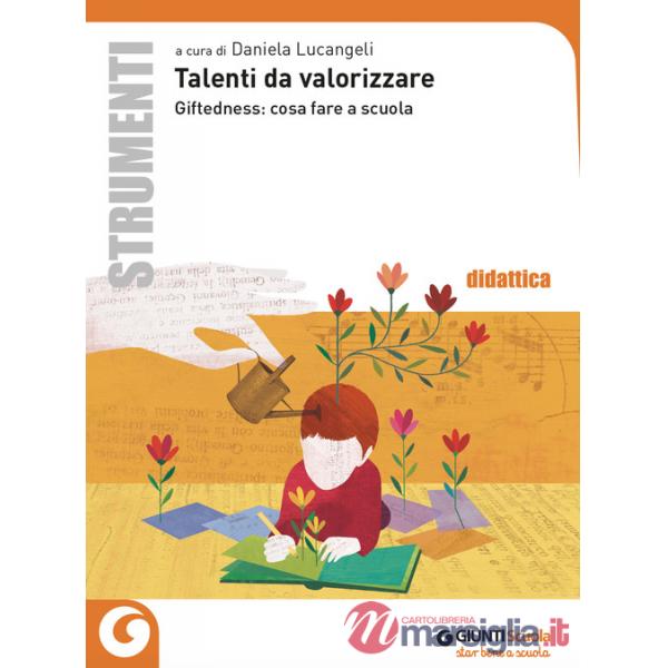 Talenti da valorizzare. Giftedness: cosa fare a scuola