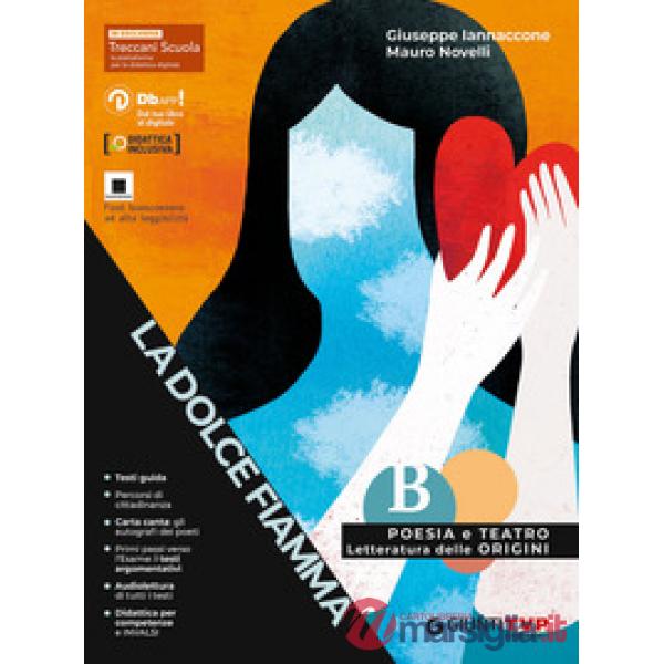 LA DOLCE FIAMMA VOL. B POESIA E TEATRO CON ORIGINI LETT. INTEGRATE