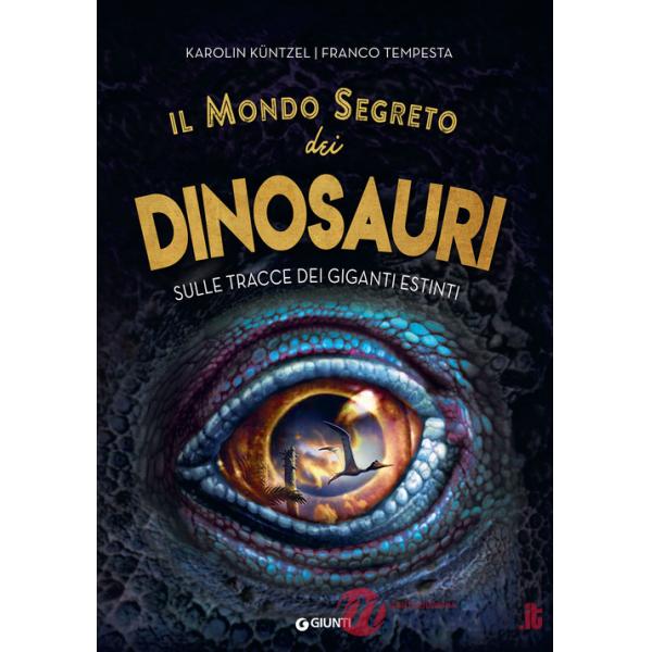 Mondo segreto dei dinosauri. Sulle tracce dei giganti estinti (Il)