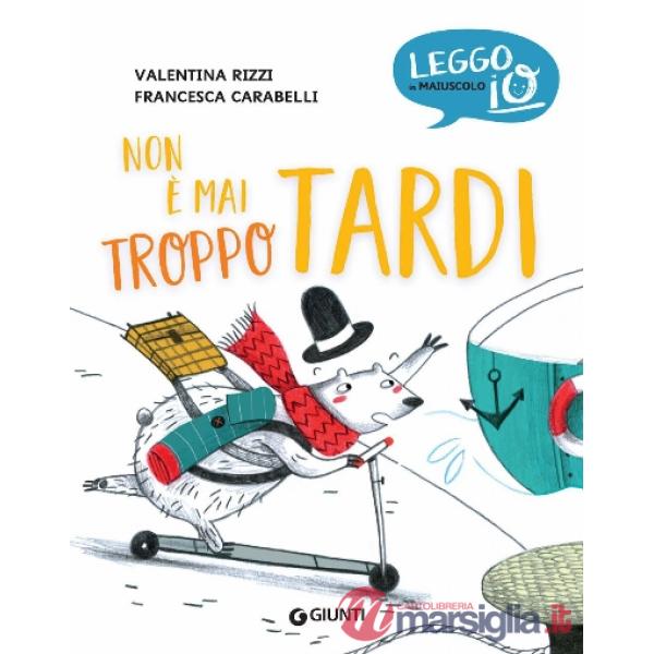 Non è mai troppo tardi. Ediz. a colori