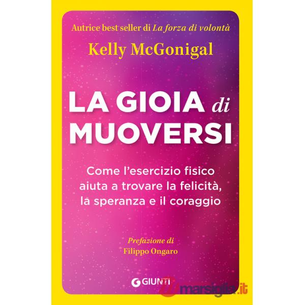 Gioia di muoversi. Come l'esercizio fisico aiuta a trovare la felicità, la speranza e il coraggio (La)