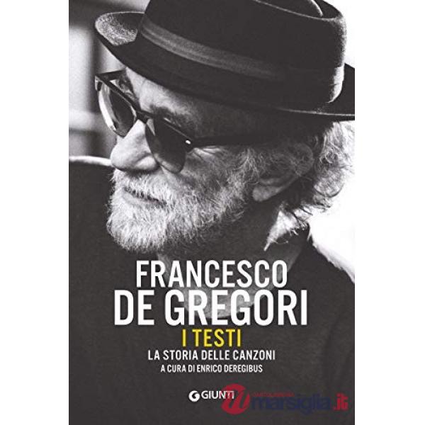 Francesco De Gregori. I testi. La storia delle canzoni