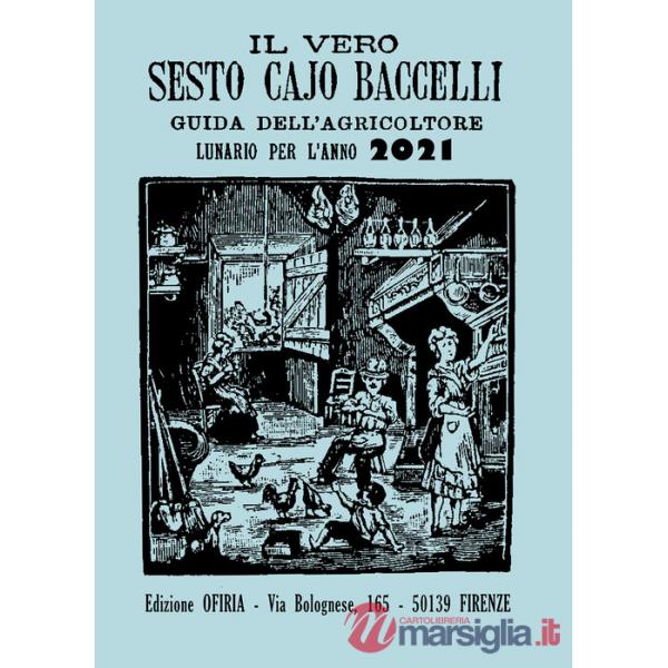 Vero Sesto Cajo Baccelli. Guida all'agricoltore. Lunario per l'anno 2021 (Il)