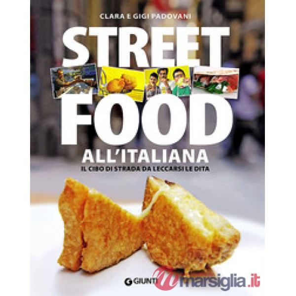 Street food all'italiana. Il cibo di strada da leccarsi le dita