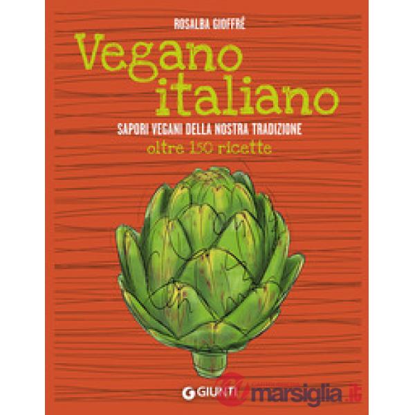 Vegano italiano. Sapori vegani della nostra tradizione. Oltre 150 ricette