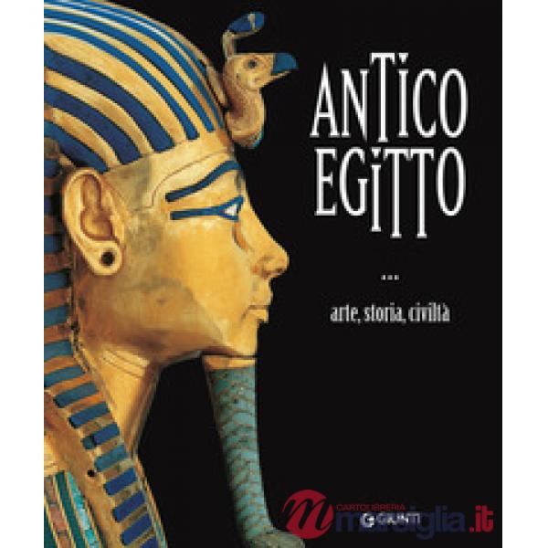 Antico Egitto. Arte, storia e civiltà. Ediz. a colori
