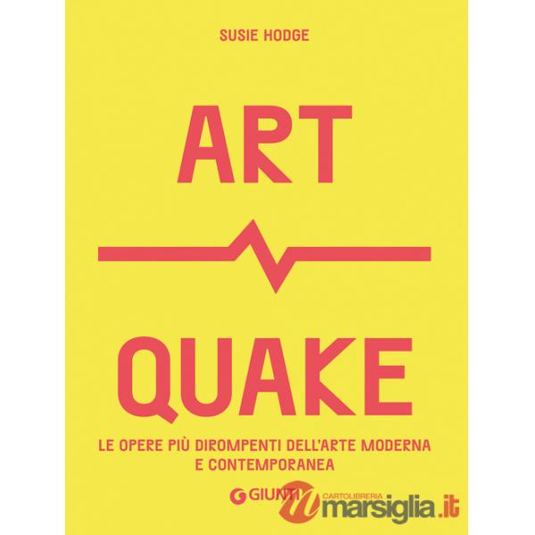 Art Quake. Le opere più dirompenti dell'arte moderna e contemporanea