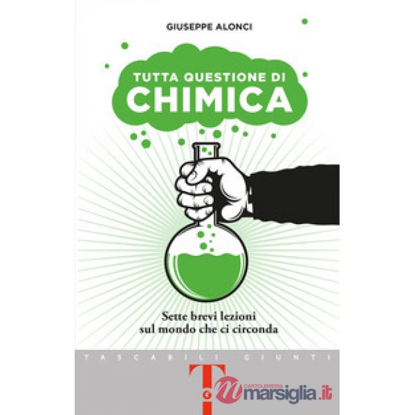 Tutta questione di chimica. Sette brevi lezioni sul mondo che ci circonda