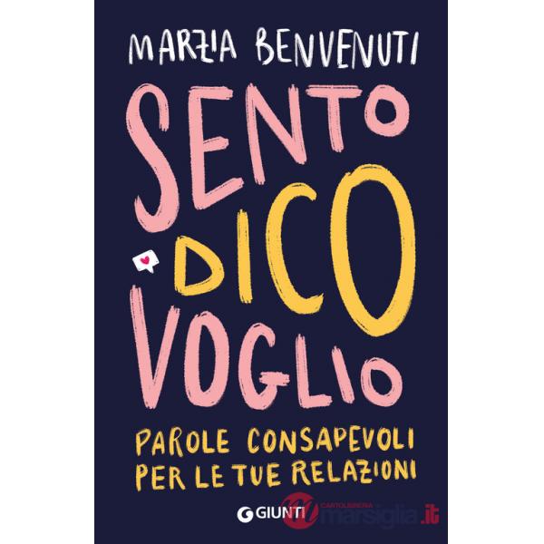 Sento dico voglio. Parole consapevoli per le tue relazioni