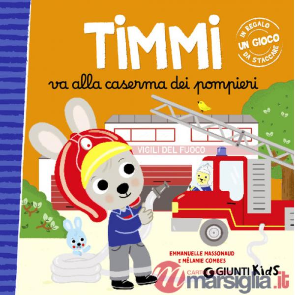 Timmi va alla caserma dei pompieri. Ediz. a colori
