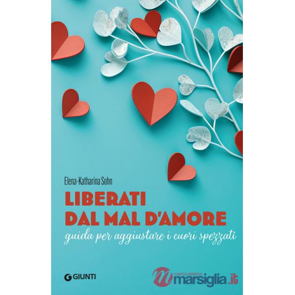 Liberati dal mal d'amore. Guida per aggiustare i cuori spezzati