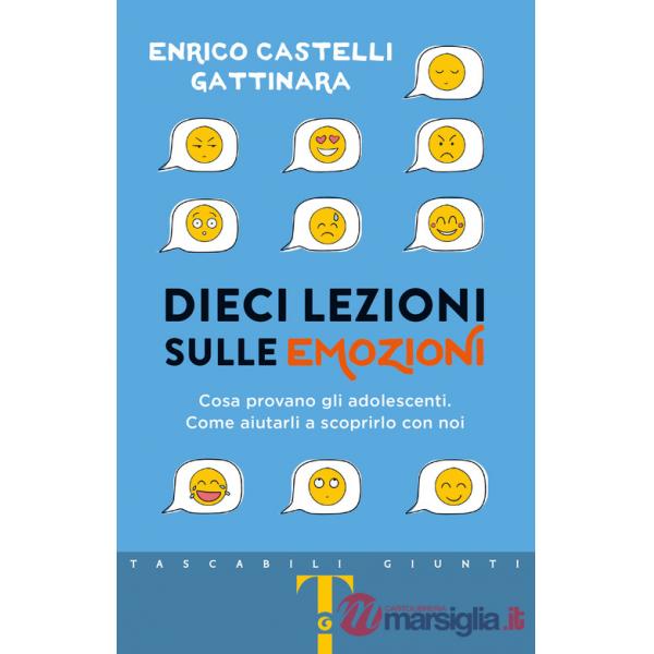 Dieci lezioni sulle emozioni. Cosa provano gli adolescenti. Come aiutarli a scoprirlo con noi