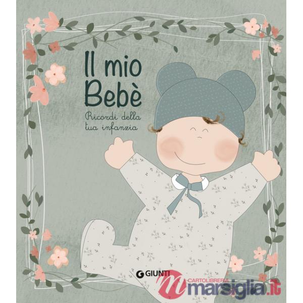 Mio bebè. Ricordi della tua infanzia. Ediz. a colori. Con sacchetto e segnaporta (Il)