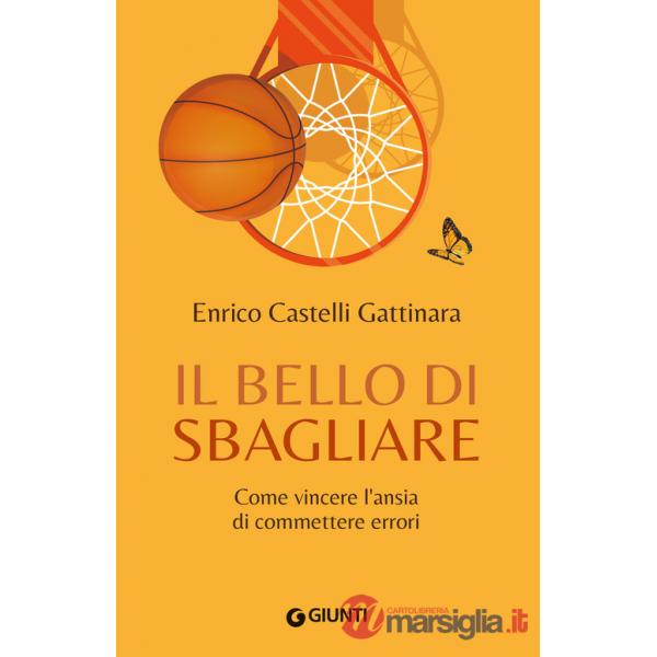 Bello di sbagliare. Come vincere l'ansia di commettere errori (Il)