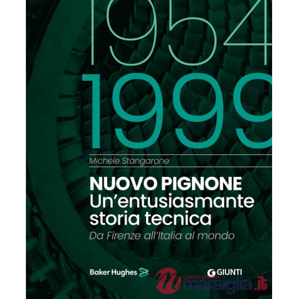 Nuovo Pignone 1954-1999. Un'entusiasmante storia tecnica. Da Firenze all'Italia al mondo